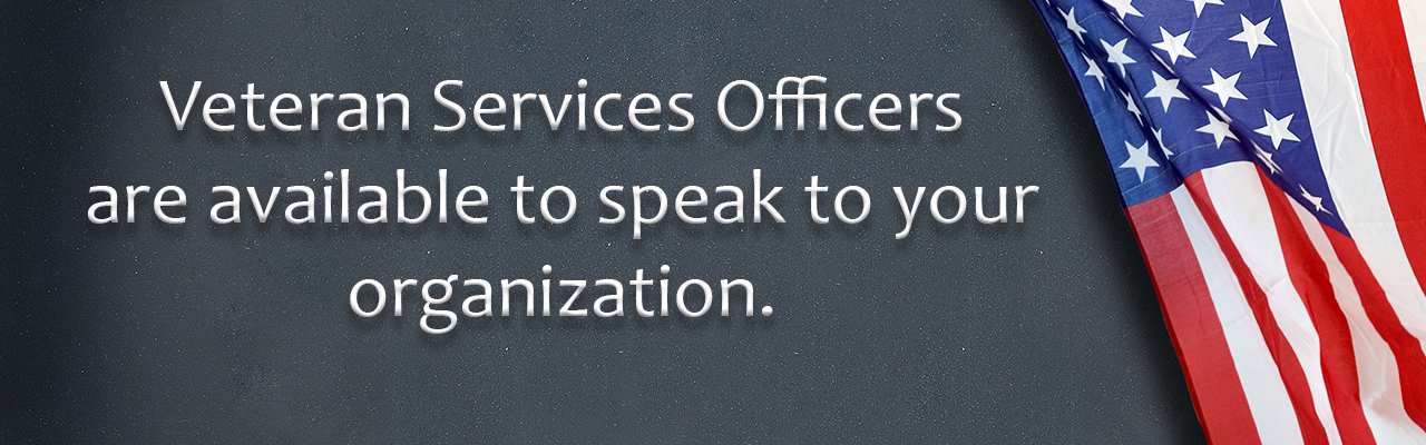 Veteran services officers are available to speak to your organization